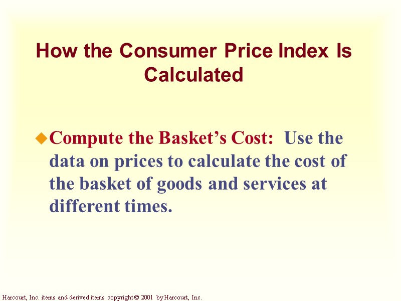 How the Consumer Price Index Is Calculated Compute the Basket’s Cost:  Use the